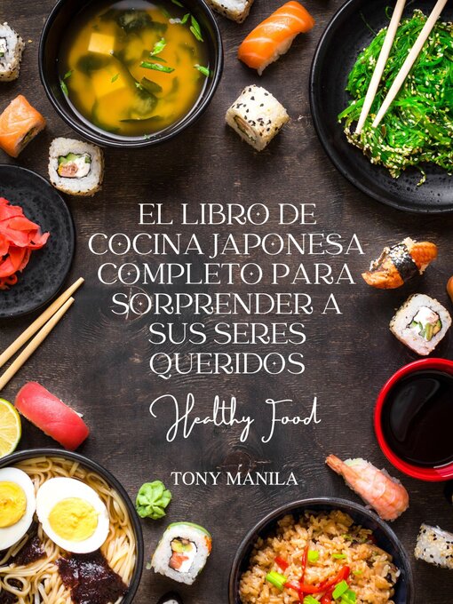 Title details for El Libro De Cocina Japonesa Completo Para Sorprender a Sus Seres Queridos by TONY MANILA - Available